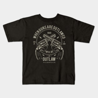 When Guns Are Outlawed I Will Be An Outlaw Son Of A Gun Kids T-Shirt